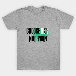 Choose HER not Porn T-Shirt